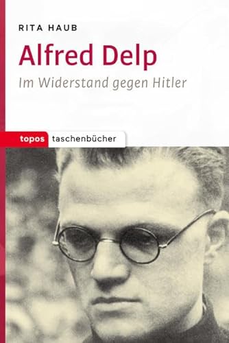 Alfred Delp: Im Widerstand gegen Hitler (Topos Taschenbücher) von Topos Plus